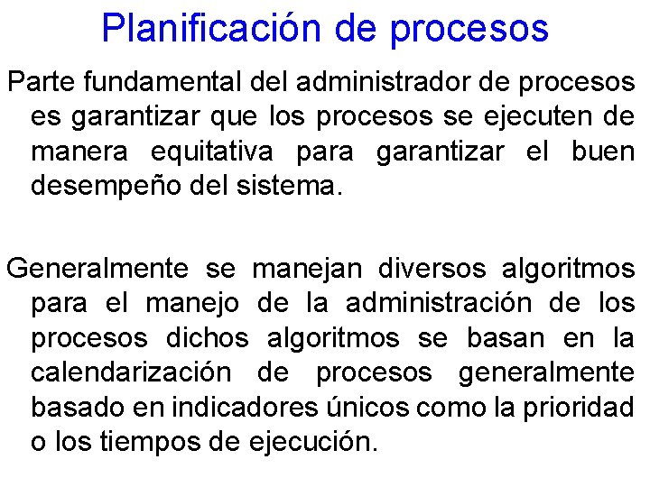 Planificación de procesos Parte fundamental del administrador de procesos es garantizar que los procesos