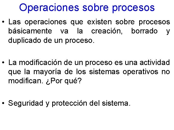 Operaciones sobre procesos • Las operaciones que existen sobre procesos básicamente va la creación,