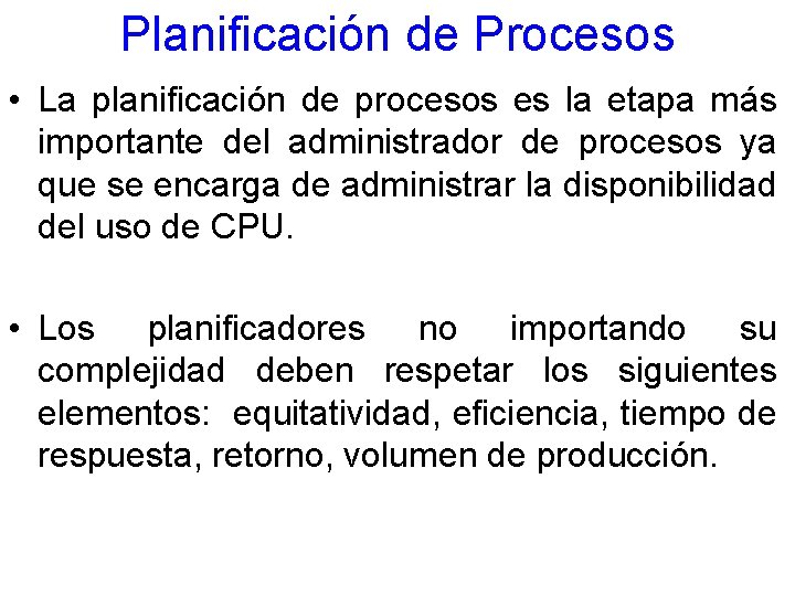 Planificación de Procesos • La planificación de procesos es la etapa más importante del