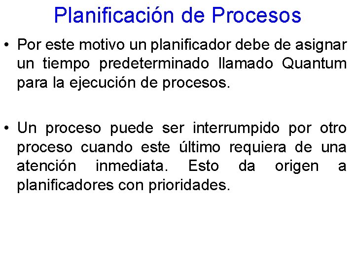 Planificación de Procesos • Por este motivo un planificador debe de asignar un tiempo