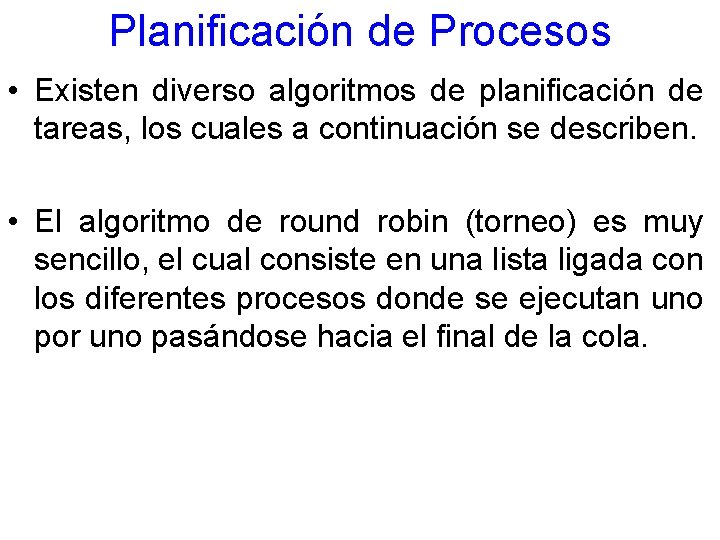 Planificación de Procesos • Existen diverso algoritmos de planificación de tareas, los cuales a