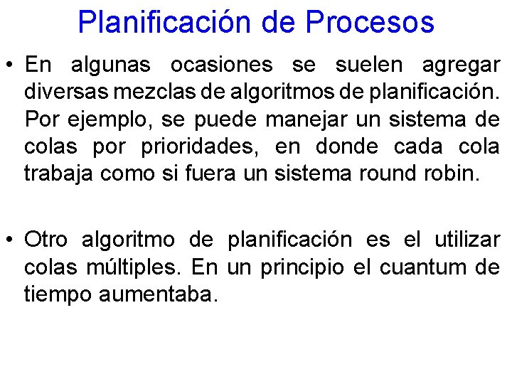 Planificación de Procesos • En algunas ocasiones se suelen agregar diversas mezclas de algoritmos