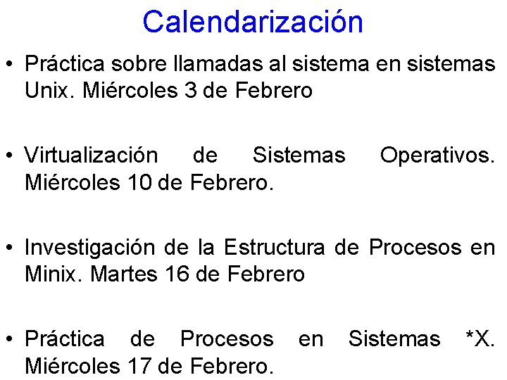 Calendarización • Práctica sobre llamadas al sistema en sistemas Unix. Miércoles 3 de Febrero