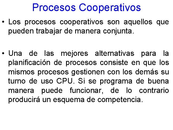 Procesos Cooperativos • Los procesos cooperativos son aquellos que pueden trabajar de manera conjunta.