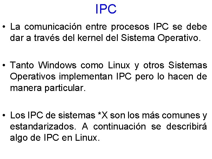 IPC • La comunicación entre procesos IPC se debe dar a través del kernel