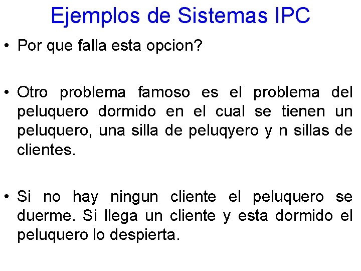 Ejemplos de Sistemas IPC • Por que falla esta opcion? • Otro problema famoso