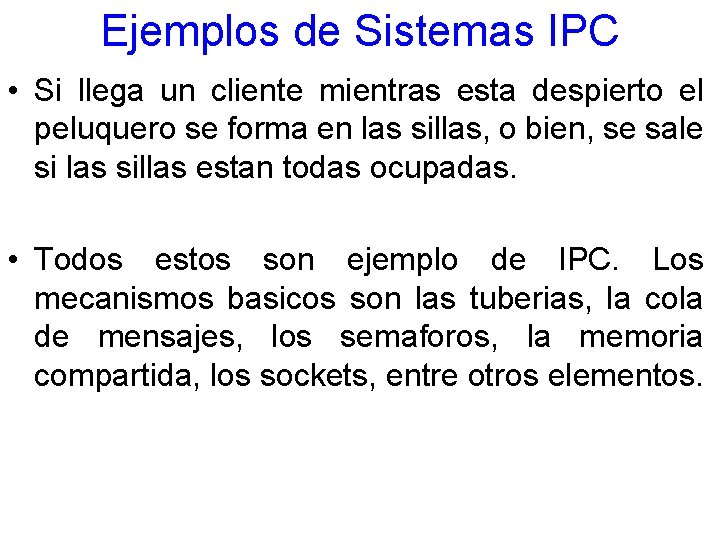 Ejemplos de Sistemas IPC • Si llega un cliente mientras esta despierto el peluquero