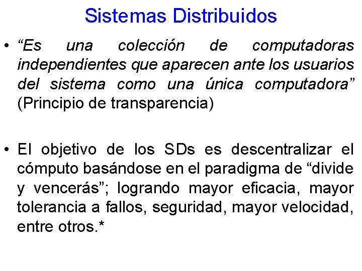 Sistemas Distribuidos • “Es una colección de computadoras independientes que aparecen ante los usuarios