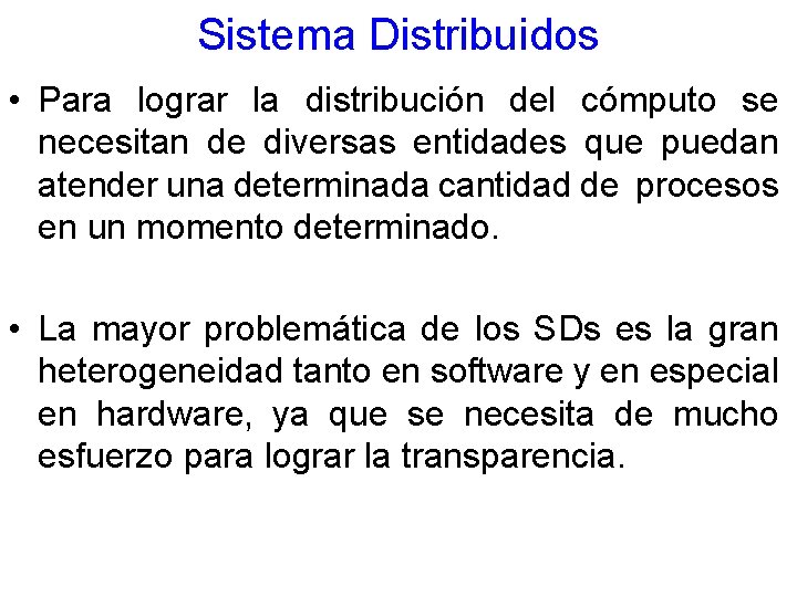 Sistema Distribuidos • Para lograr la distribución del cómputo se necesitan de diversas entidades