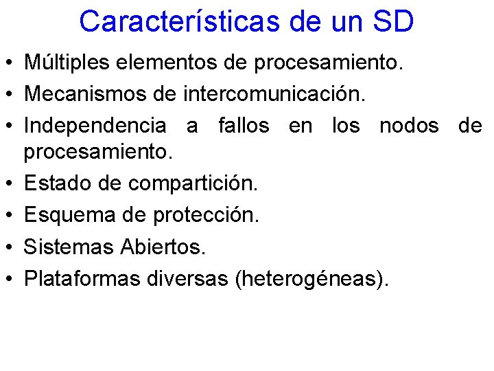 Características de un SD • Múltiples elementos de procesamiento. • Mecanismos de intercomunicación. •