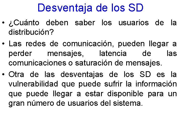 Desventaja de los SD • ¿Cuánto deben saber los usuarios de la distribución? •