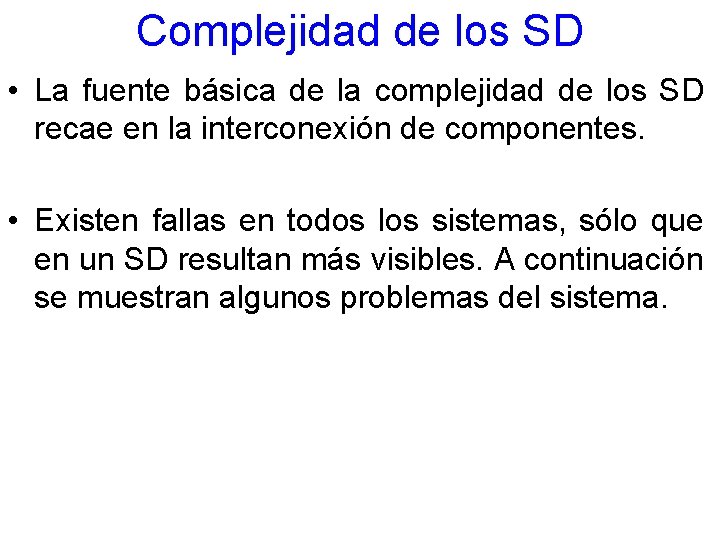 Complejidad de los SD • La fuente básica de la complejidad de los SD