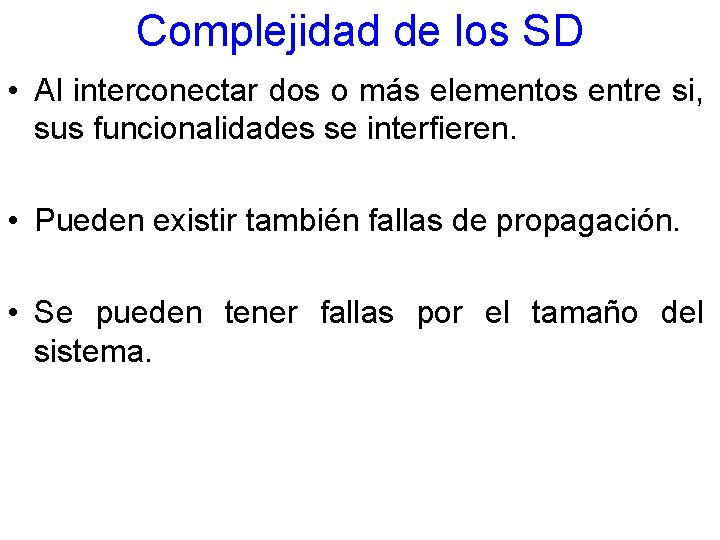 Complejidad de los SD • Al interconectar dos o más elementos entre si, sus