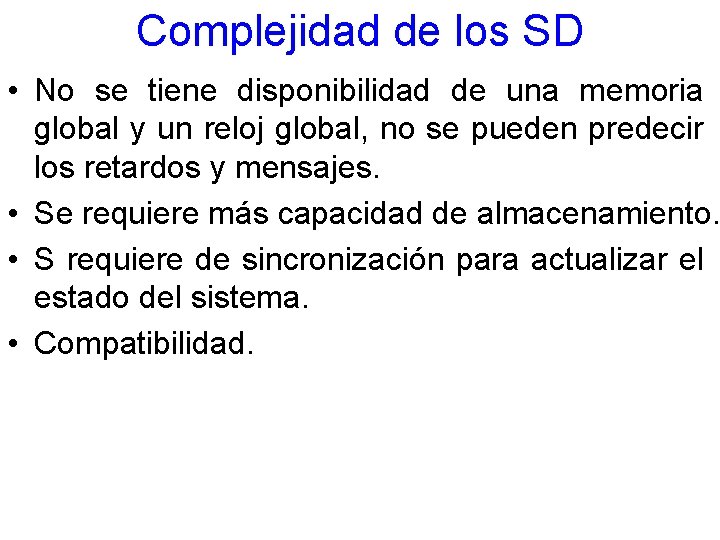 Complejidad de los SD • No se tiene disponibilidad de una memoria global y