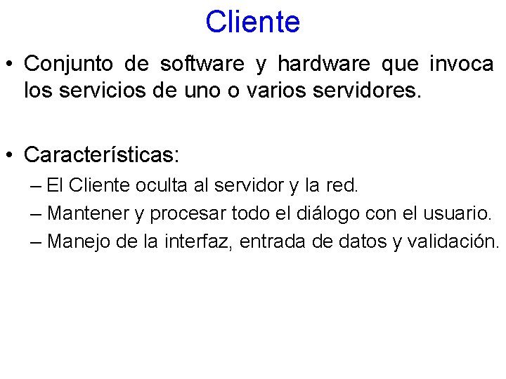 Cliente • Conjunto de software y hardware que invoca los servicios de uno o