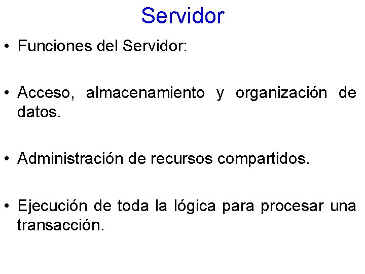 Servidor • Funciones del Servidor: • Acceso, almacenamiento y organización de datos. • Administración