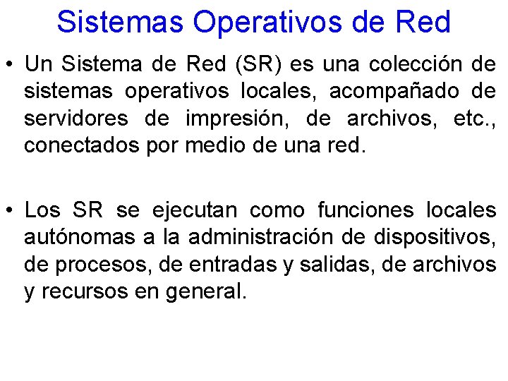 Sistemas Operativos de Red • Un Sistema de Red (SR) es una colección de