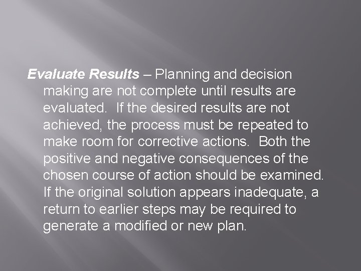 Evaluate Results – Planning and decision making are not complete until results are evaluated.