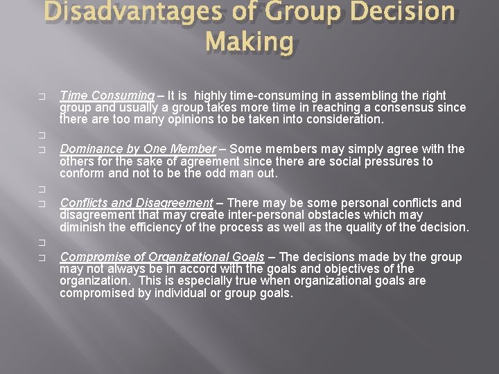 Disadvantages of Group Decision Making � � � � Time Consuming – It is