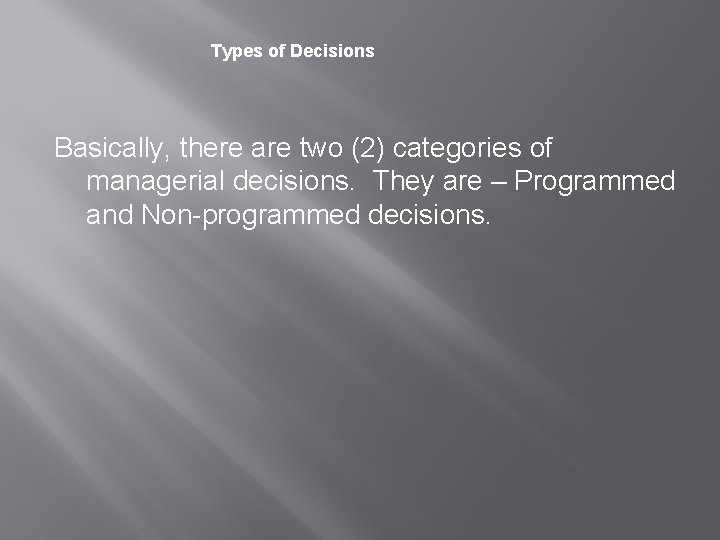 Types of Decisions Basically, there are two (2) categories of managerial decisions. They are