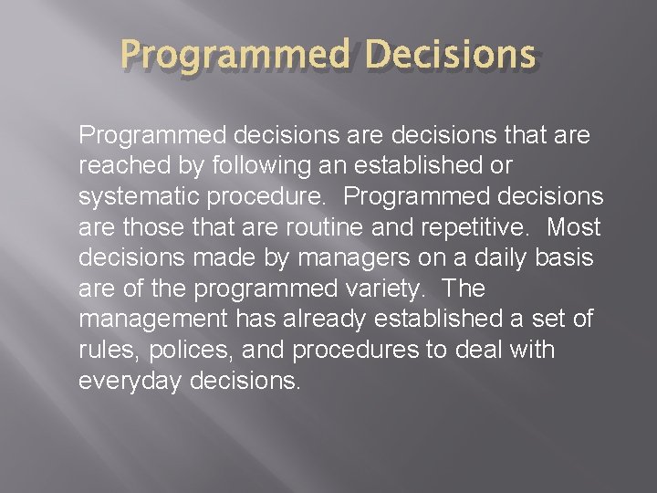 Programmed Decisions Programmed decisions are decisions that are reached by following an established or