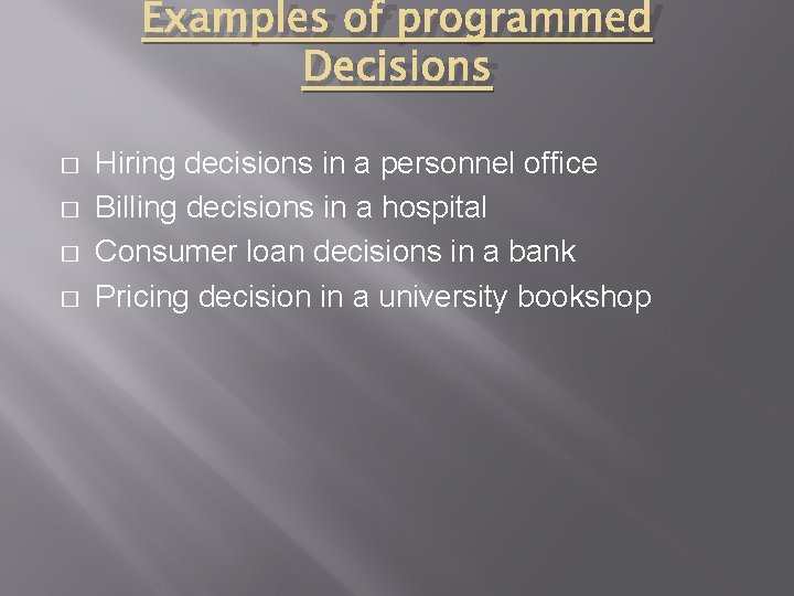 Examples of programmed Decisions � � Hiring decisions in a personnel office Billing decisions