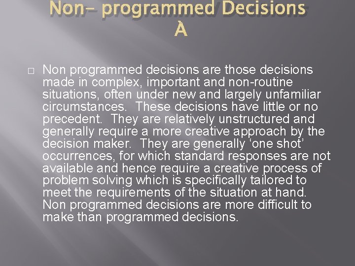 Non- programmed Decisions � Non programmed decisions are those decisions made in complex, important