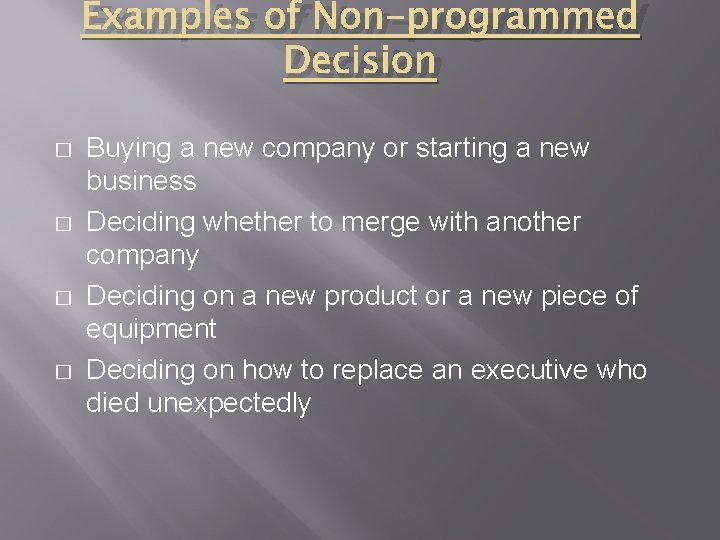 Examples of Non-programmed Decision � � Buying a new company or starting a new