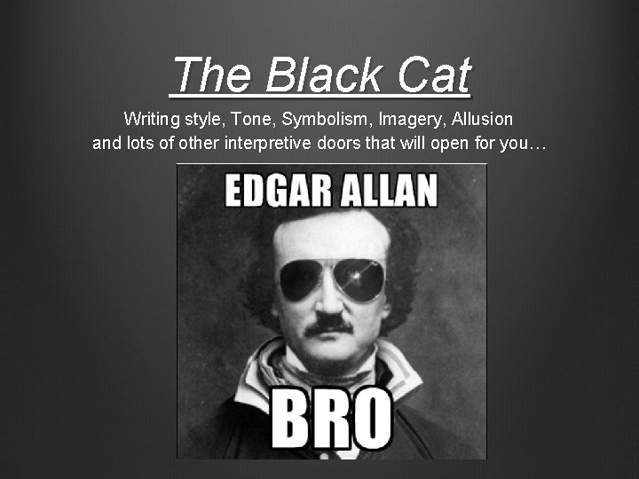 The Black Cat Writing style, Tone, Symbolism, Imagery, Allusion and lots of other interpretive