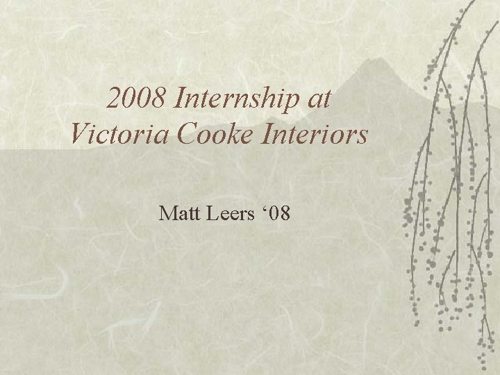 2008 Internship at Victoria Cooke Interiors Matt Leers ‘ 08 