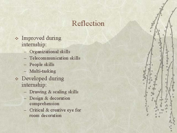 Reflection v Improved during internship: – – v Organizational skills Telecommunication skills People skills
