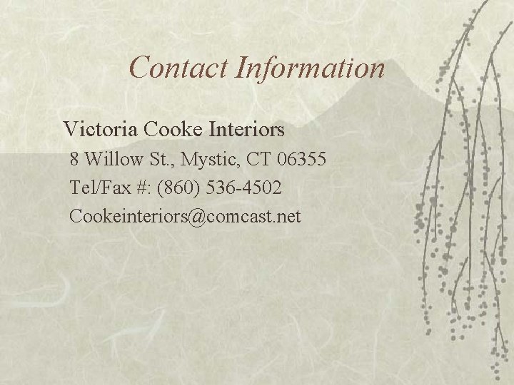 Contact Information Victoria Cooke Interiors 8 Willow St. , Mystic, CT 06355 Tel/Fax #: