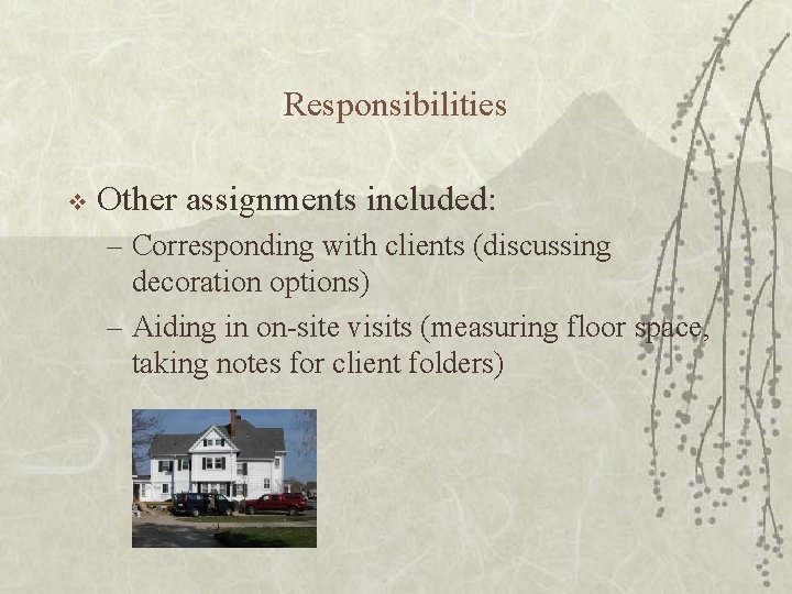 Responsibilities v Other assignments included: – Corresponding with clients (discussing decoration options) – Aiding