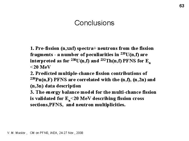 63 Conclusions 1. Pre-fission (n, xnf) spectra+ neutrons from the fission fragments - a