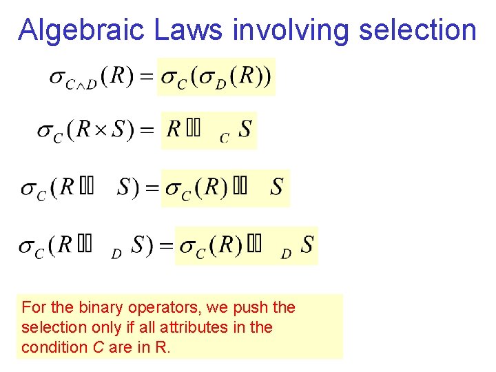 Algebraic Laws involving selection For the binary operators, we push the selection only if
