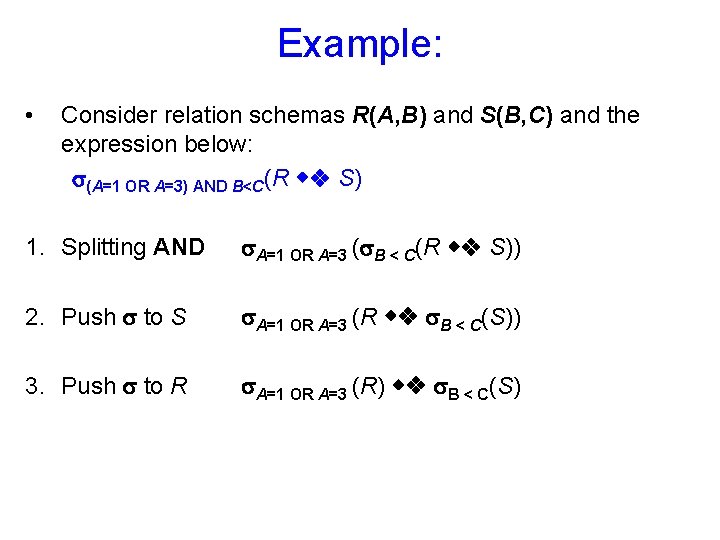 Example: • Consider relation schemas R(A, B) and S(B, C) and the expression below: