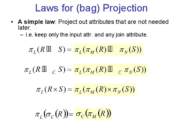 Laws for (bag) Projection • A simple law: Project out attributes that are not