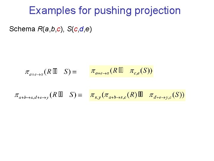 Examples for pushing projection Schema R(a, b, c), S(c, d, e) 