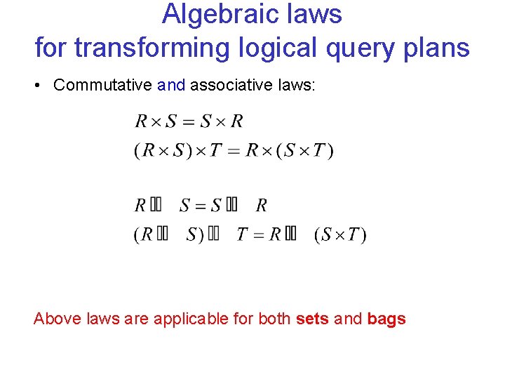 Algebraic laws for transforming logical query plans • Commutative and associative laws: Above laws