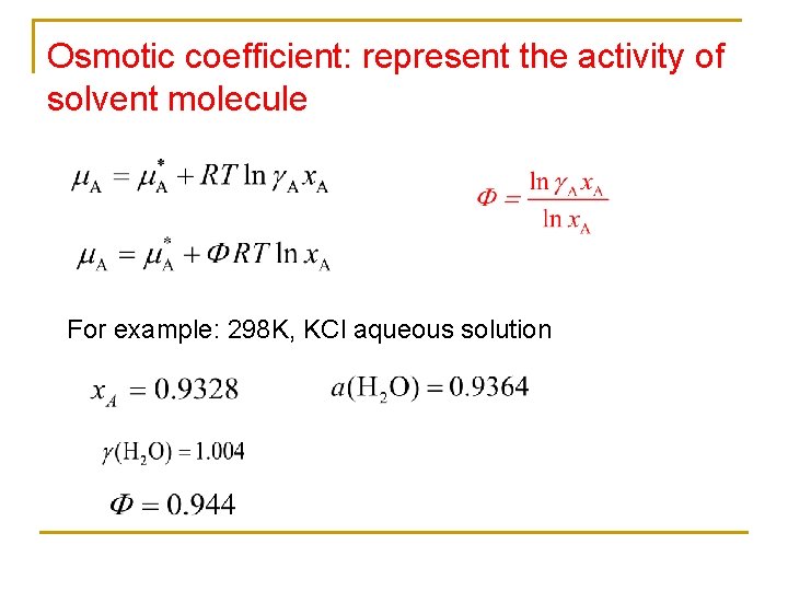 Osmotic coefficient: represent the activity of solvent molecule For example: 298 K, KCl aqueous