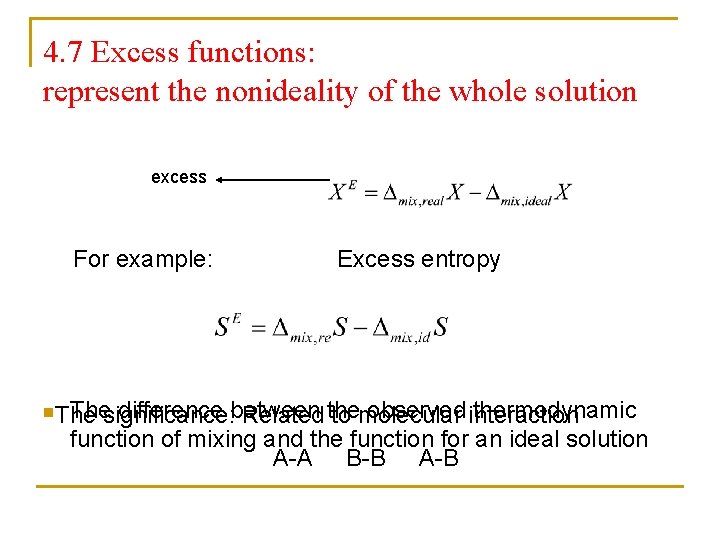 4. 7 Excess functions: represent the nonideality of the whole solution excess For example: