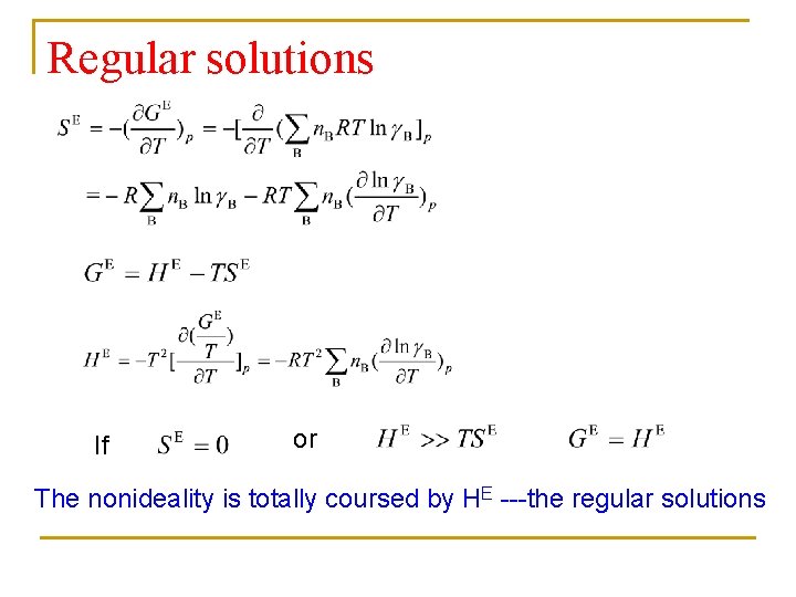 Regular solutions If or The nonideality is totally coursed by HE ---the regular solutions
