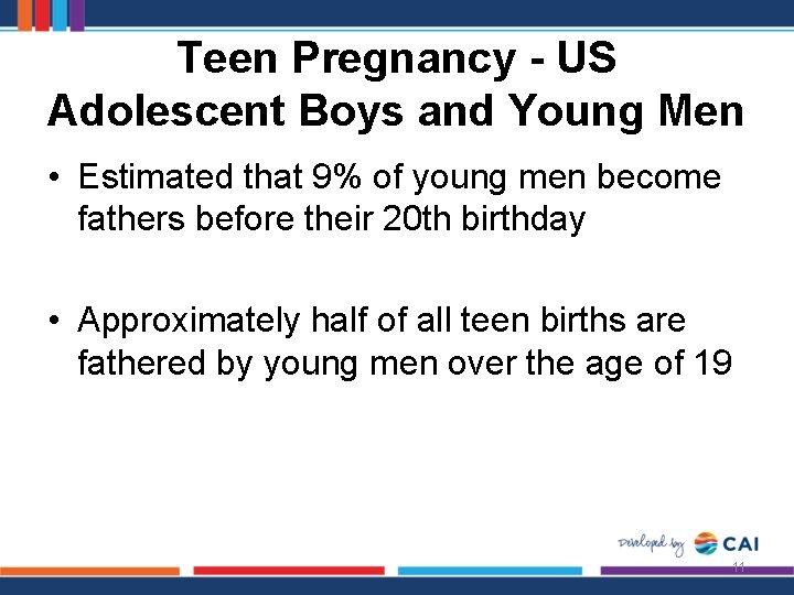 Teen Pregnancy - US Adolescent Boys and Young Men • Estimated that 9% of