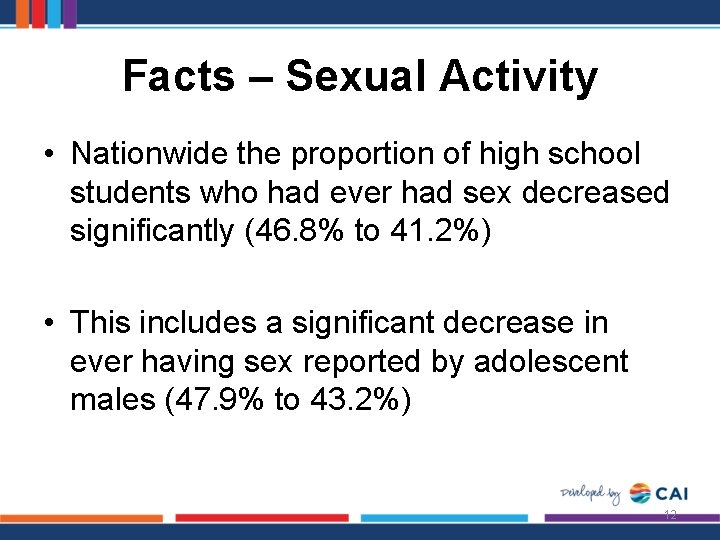 Facts – Sexual Activity • Nationwide the proportion of high school students who had