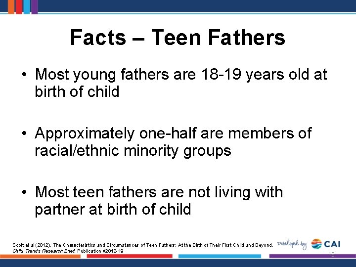 Facts – Teen Fathers • Most young fathers are 18 -19 years old at