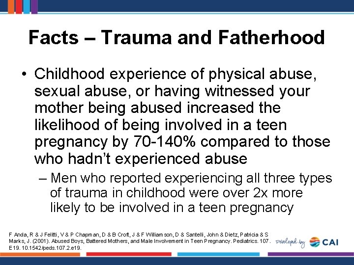 Facts – Trauma and Fatherhood • Childhood experience of physical abuse, sexual abuse, or