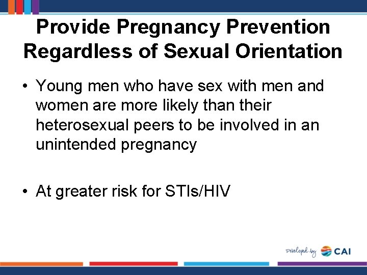 Provide Pregnancy Prevention Regardless of Sexual Orientation • Young men who have sex with