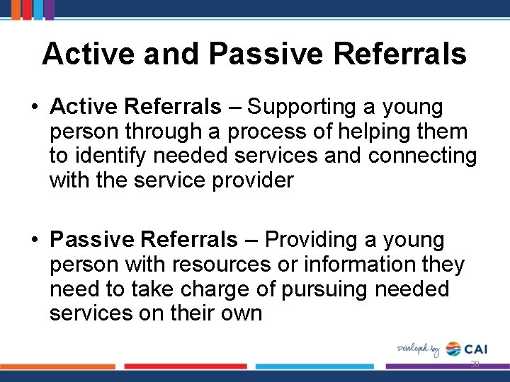 Active and Passive Referrals • Active Referrals – Supporting a young person through a