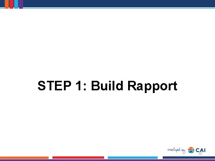 STEP 1: Build Rapport 32 