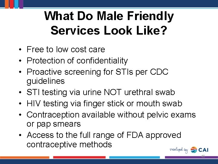 What Do Male Friendly Services Look Like? • Free to low cost care •